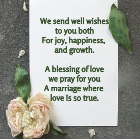 We send well wishes to you both For joy, happiness, and growth. A blessing of love we pray for you A marriage where love is so true.