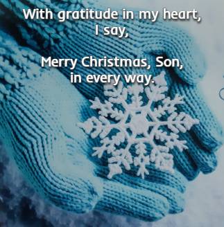 With gratitude in my heart, I say, Merry Christmas, Son, in every way.