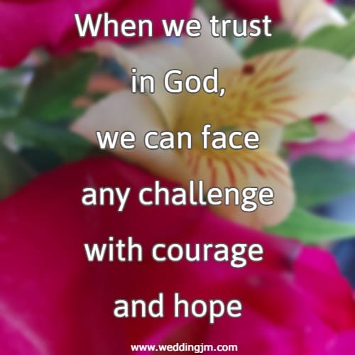 When we trust in God, we can face any challenge with courage and hope.