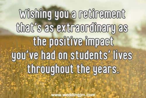 Wishing you a retirement that's as extraordinary as the positive impact you've had on students' lives throughout the years.