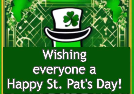 Wishing everyone a happy St. Pat's Day!