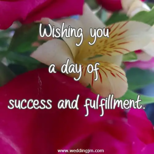 Wishing you a day of success and fulfillment.