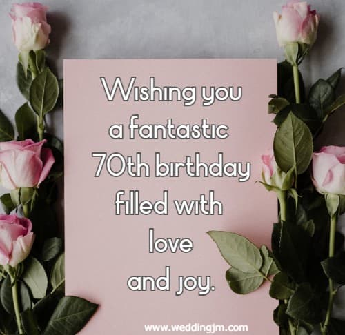 Wishing you a fantastic 70th birthday filled with love and joy.